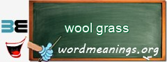 WordMeaning blackboard for wool grass